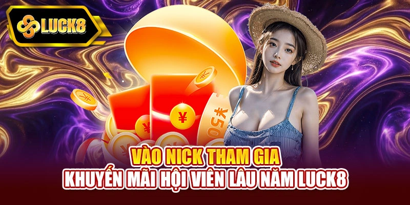 Vào nick tham gia khuyến mãi hội viên lâu năm Luck8