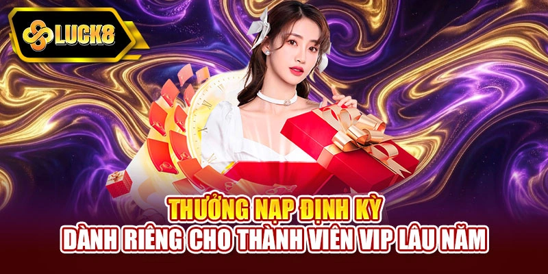 Thưởng nạp định kỳ dành riêng cho thành viên VIP lâu năm